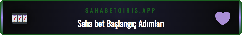 Saha bet platformuna başlamak için bilinmesi gereken ön şartlar.