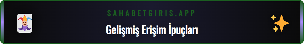 Sahabet yeni giriş adresine erişim için uzman ipuçları ekranı.