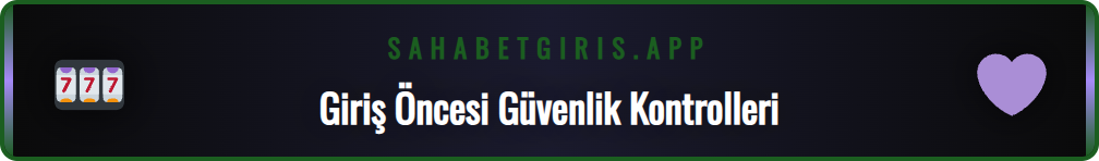 Sahabet güncel giriş işlemi için gerekli olan güvenlik ayarları.