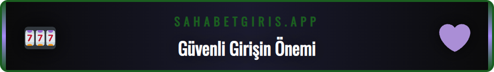 Sahabet platformuna güvenli giriş yapmanın püf noktaları.
