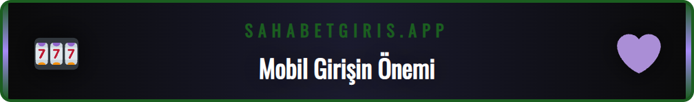 Sahabet hızlı mobil giriş platformunun ana ekran özellikleri ve menüleri