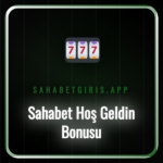Sahabet Hoş Geldin Bonusu kampanyasının afişi ve detayları.