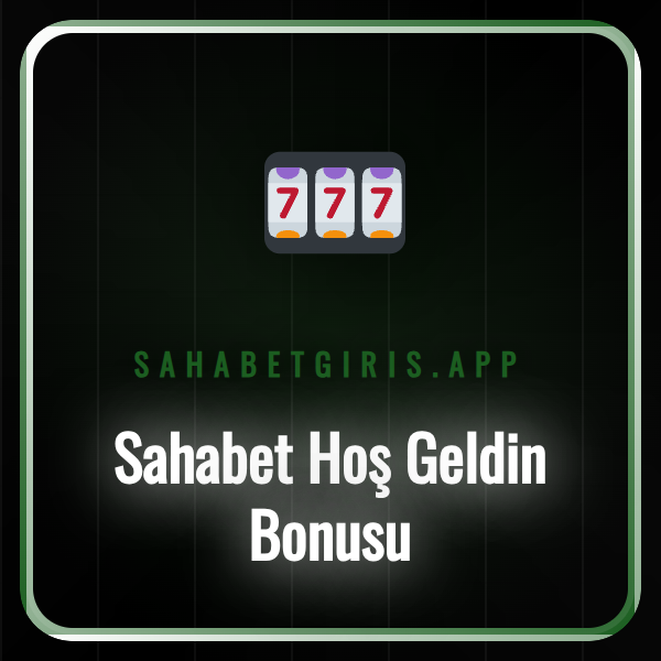 Sahabet Hoş Geldin Bonusu kampanyasının afişi ve detayları.
