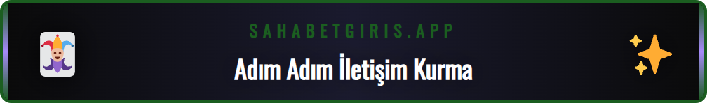 Sahabet müşteri hizmetleri ile iletişim kurma adımları.