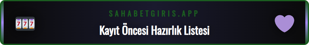 Sahabet kayıt işlemi öncesinde bilinmesi gerekenler kontrol listesi