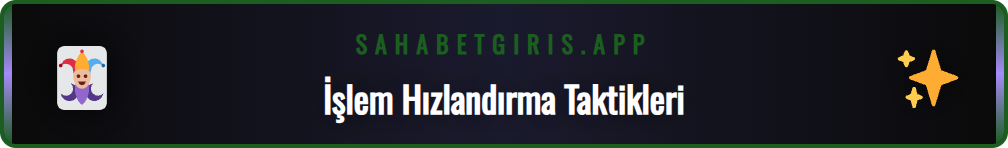 Sahabet para çekme sürelerini kısaltan ipuçları listesi.