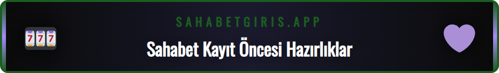 Sahabet üyelik hesabı oluşturma sürecinde gerekli olan belgeler.