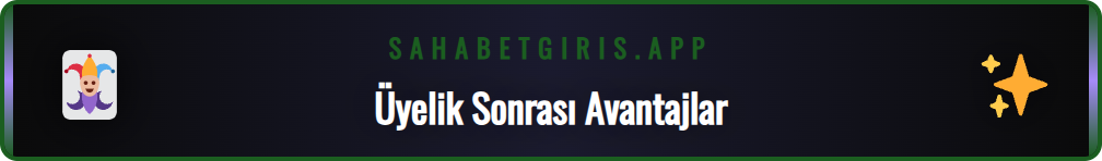 Sahabet üyelik hesabı oluşturduktan sonra yararlanılacak bonuslar.